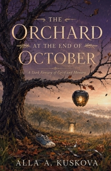 THE ORCHARD AT THE END OF OCTOBER: A Dark Fantasy of Grief and Memory