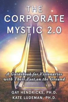 Paperback The Corporate Mystic 2.0: A Guidebook For Visionaries With Their Feet On The Ground Book