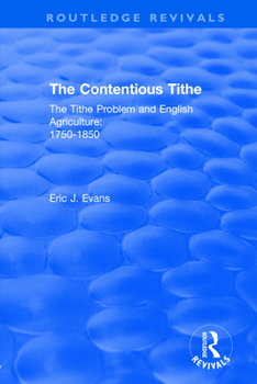 Paperback Routledge Revivals: The Contentious Tithe (1976): The Tithe Problem and English Agriculture 1750-1850 Book