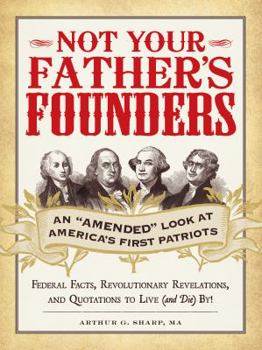 Paperback Not Your Father's Founders: An "amended" Look at America's First Patriots Book