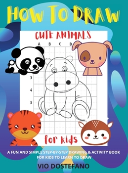 Hardcover How to Draw Cute Animals for kids: A Fun and Simple Step-by-Step Drawing and Activity Book for Kids to Learn to Draw Book