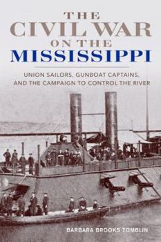 Hardcover The Civil War on the Mississippi: Union Sailors, Gunboat Captains, and the Campaign to Control the River Book