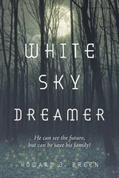 Paperback White Sky Dreamer: He can see the future, but can he save his family? Book