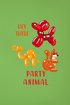 Paperback Hey There Party Animal!: Notebook Journal Composition Blank Lined Diary Notepad 120 Pages Paperback Green Solid Balloon Book