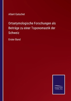 Paperback Ortsetymologische Forschungen als Beiträge zu einer Toponomastik der Schweiz: Erster Band [German] Book