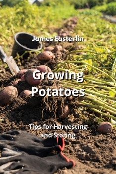 Paperback Growing Potatoes: Tips for Harvesting and Storing Book