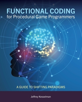 Paperback Functional Coding for Procedural Game Programmers: A Guide to Shifting Paradigms Book