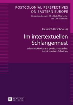 Im Intertextuellen Schlangennest: Adam Mickiewicz Und Polnisch-Russisches (Anti-)Imperiales Schreiben