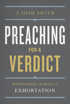 Paperback Preaching for a Verdict: Recovering the Role of Exhortation Book