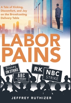 Hardcover Labor Pains: A Tale of Kicking, Discomfort, and Joy on the Broadcasting Delivery Table Book