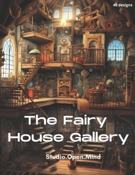 Paperback The Fairy House Gallery: 40 Interior Designs to Color and Admire Book