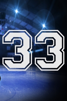 33 Journal: A Hockey Jersey Number #33 Thirty Three Notebook For Writing And Notes: Great Personalized Gift For All Players, Coaches, And Fans (Ice Rink Puck Print)