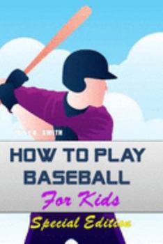 How to play Baseball for Kids: Special Edition (Kids and Sports)
