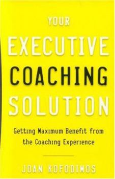 Hardcover Your Executive Coaching Solution: Getting Maximum Benefit from the Coaching Experience Book
