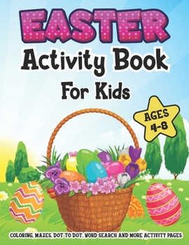 Paperback Easter Activity Book For kids Ages 4-8: A Fun Workbook Game Kids Happy Easter Activity Book for Learning, Easter Egg Coloring Pages, Word Search, Maze Book