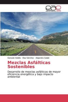 Mezclas Asfálticas Sostenibles: Desarrollo de mezclas asfálticas de mayor eficiencia energética y bajo impacto ambiental