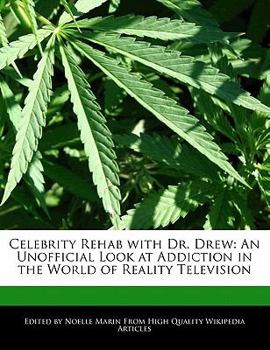 Celebrity Rehab with Dr Drew : An Unofficial Look at Addiction in the World of Reality Television