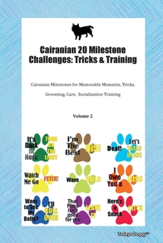 Paperback Cairanian 20 Milestone Challenges: Tricks & Training Cairanian Milestones for Memorable Moments, Tricks, Grooming, Care, Socialization Training Volume Book