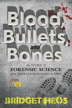 Paperback Blood, Bullets, and Bones: The Story of Forensic Science from Sherlock Holmes to DNA Book