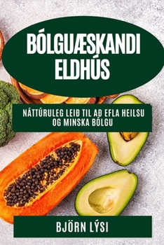 Paperback BólguÆskandi Eldhús: Náttúruleg Leið til að Efla Heilsu og Minska Bólgu [Icelandic] Book