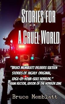 Paperback Stories for a Cruel World: 16 Horrific Tales by Bruce Memblatt Book