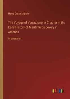 Paperback The Voyage of Verrazzano; A Chapter in the Early History of Maritime Discovery in America: in large print Book