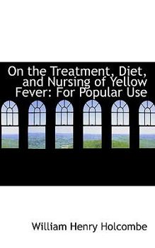 Paperback On the Treatment, Diet, and Nursing of Yellow Fever: For Popular Use Book