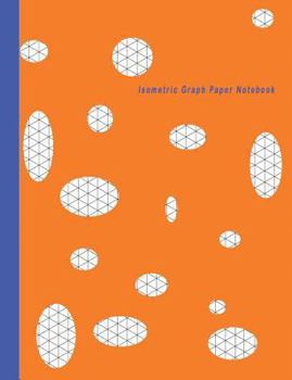 Paperback Isometric Graph Paper Notebook: Grid Graph Paper Drawing 3D Triangular Paper, 0.28 Inch Equilateral Triangle (7.44 X 9.69, 100 Pages) Planning 3D Prin Book