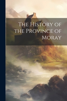 Paperback The History of the Province of Moray Book