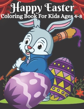 Paperback Happy Easter Coloring Book For Kids Ages 4-8: Kids Celebrate Easter Easter gift for children Fun Easter Coloring Book for Kids Quality & Unique Design Book