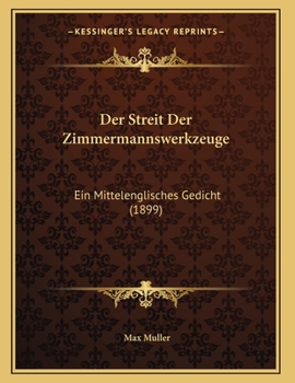 Paperback Der Streit Der Zimmermannswerkzeuge: Ein Mittelenglisches Gedicht (1899) [German] Book