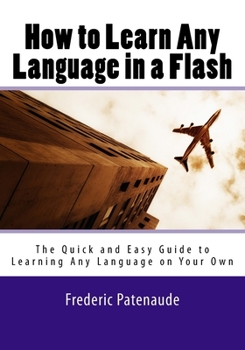 Paperback How to Learn Any Language in a Flash 3.0: The Quick and Easy Guide to Learning Any Language on Your Own Book