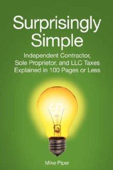 Paperback Surprisingly Simple: Independent Contractor, Sole Proprietor, and LLC Taxes Explained in 100 Pages or Less Book