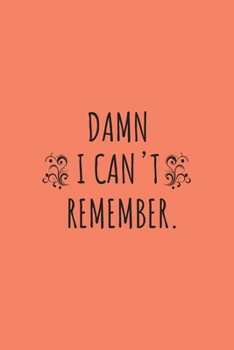 Damn I can't remember notebook: 100 ruled pages 6"x 9" size, notebook / journal password keeper