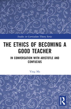 Paperback The Ethics of Becoming a Good Teacher: In Conversation with Aristotle and Confucius Book