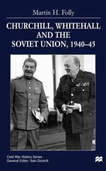 Hardcover Churchill, Whitehall and the Soviet Union, 1940-45 Book