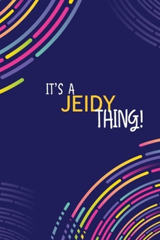 IT'S A JEIDY THING: YOU WOULDN'T UNDERSTAND Lined Notebook / Journal Gift, 120 Pages, Glossy Finish