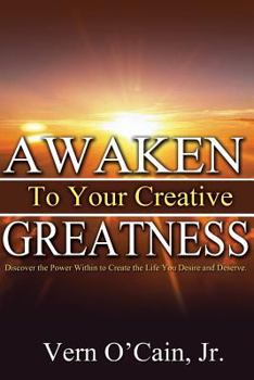 Paperback Awaken To Your Creative Greatness: Discover the Power Within to Create the Life You Desire and Deserve Book