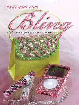 Paperback Create Your Own Bling: Add Glamour to Your Favorite Accessories Book