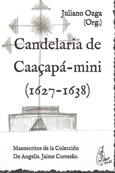 Candelária de Caaçapá-mini (1627-1638): MANUSCRITOS DA COLEÇÃO DE ANGELIS Jaime Cortesão (Spanish Edition)
