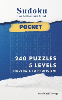 Paperback Sudoku for Meticulous Mind (Pocket Size) 5 Difficulty Levels for Adults & Seniors: 240 Puzzles Moderate to Proficient (Medium to Expert) - A Travel-Fr Book