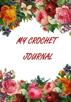 Paperback My Crochet Journal: Logbook To Keep Tracking and Records Your Patterns, Designs, Crochet Stitches, ... Designs Project Stitch Hooker) Book