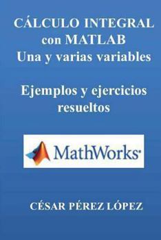 Paperback Calculo Integral Con Matlab. Una Y Varias Variables. Ejemplos Y Ejercicios [Spanish] Book