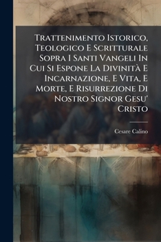 Paperback Trattenimento Istorico, Teologico E Scritturale Sopra I Santi Vangeli In Cui Si Espone La Divinità E Incarnazione, E Vita, E Morte, E Risurrezione Di [Italian] Book