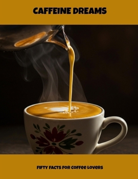 Paperback Caffeine Dreams: Fifty Facts For Coffee Lovers Book