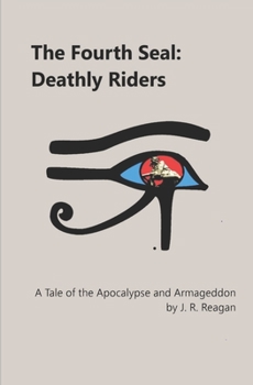 Paperback The Fourth Seal: Deathly Riders: A Tale of the Apocalypse and Armageddon Book