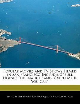 Paperback Popular Movies and TV Shows Filmed in San Francisco Including Full House, the Matrix, and Catch Me If You Can Book