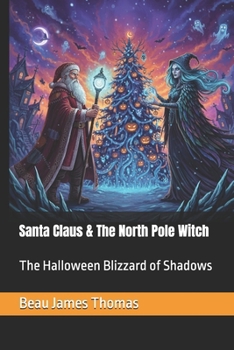Santa Claus & The North Pole Witch: The Halloween Blizzard of Shadows (A Magical Christmas: The Santa Claus Series)