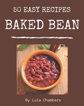 Paperback 50 Easy Baked Bean Recipes: A Timeless Easy Baked Bean Cookbook Book