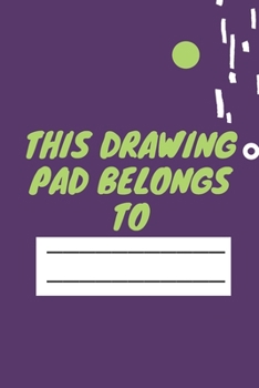 Paperback This Drawing Pad Belongs to: Drawing Pad & Sketch Book for Kids ( 120 Pages, 6x9, V3 ) Book